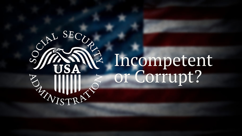 Social Security Administration - Incompetent or Corrupt?
