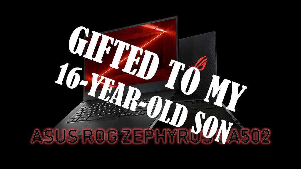I gifted my ROG Zephyrus GA502 To My Son