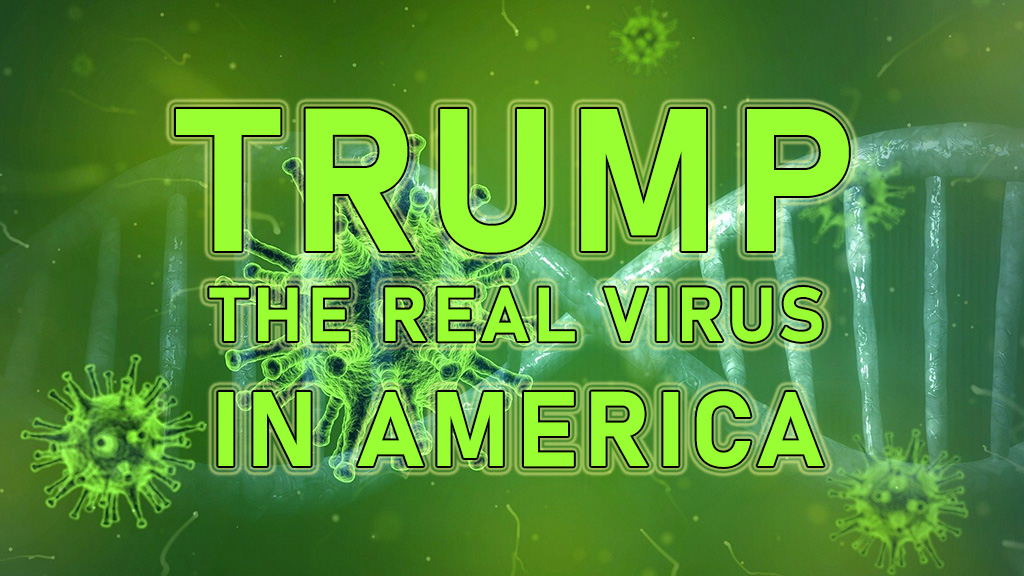 Trump, The Real Virus In America