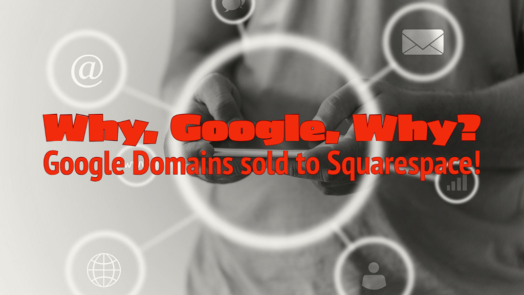 Why, Google, Why? Google Domains sold to Squarespace